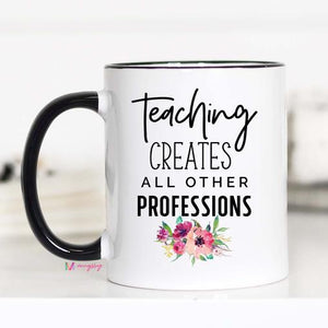 Teaching Creates Other Professions Mug